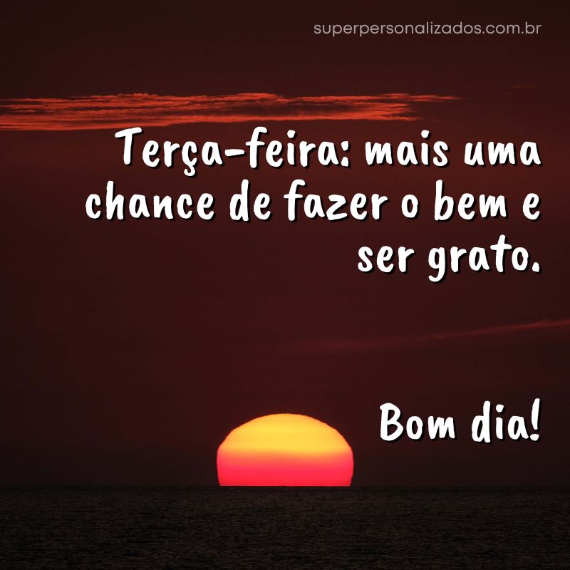 Mensagens de Bom dia para Boa Terça-feira
